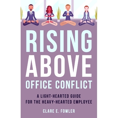 预订 Rising Above Office Conflict: A Light-Hearted Guide for the Heavy-Hearted Employee *办公室冲突：给心事重重的员工的