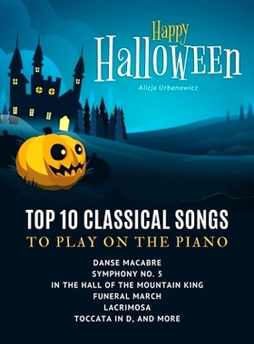 预订 Happy Halloween - Top 10 Classical Songs to play on piano: Danse Macabre, Symphony No. 5, In the Hall of the Mounta