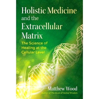 预订 Holistic Medicine and the Extracellular Matrix: The Science of Healing at the Cellular Level: 9781644112946