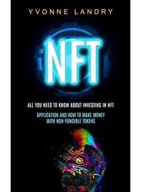 预订 Nft: All You Need to Know About Investing in Nft (Application and How to Make Money With Non-fungible Tokens): 9781