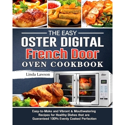 预订 The Easy Oster Digital French Door Oven Cookbook: Easy-to-Make and Vibrant & Mouthwatering Recipes for Healthy Dish