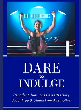 预订 Chef Kate Presents...Dare to Indulge!: Decadent, Delicious Desserts Using Sugar Free & Gluten Free Alternatives: 97