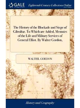 预订 The History of the Blockade and Siege of Gibraltar. To Which are Added, Memoirs of the Life and Military Services o