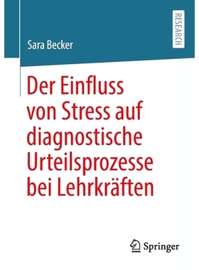 预订 Der Einfluss von Stress auf diagnostische Urteilsprozesse bei Lehrkräften: 9783658367794