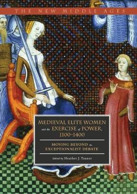【预订】Medieval Elite Women and the Exercise of Power, 1100–1400