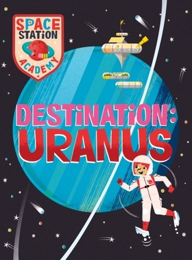 预订 Space Station Academy: Destination Uranus 空间站学院：目的地天王星: 9781526320926