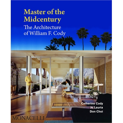 预订 Master of the Midcentury: The Architecture of William F. Cody 威廉 F.科迪: 9781580935302