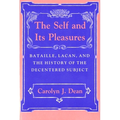 预订 The Self and Its Pleasure: Bataille, Lacan, and the History of the Decentered Subject: 9780801499548