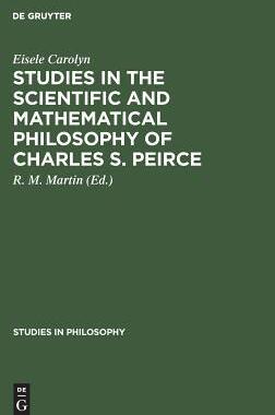 [预订]Studies in the Scientific and Mathematical Philosophy of Charles S. Peirce 9789027978080