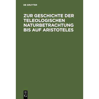 预订 Zur Geschichte der teleologischen Naturbetrachtung bis auf Aristoteles: 9783110051568