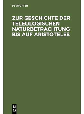 预订 Zur Geschichte der teleologischen Naturbetrachtung bis auf Aristoteles: 9783110051568