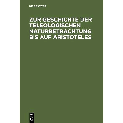 预订 Zur Geschichte der teleologischen Naturbetrachtung bis auf Aristoteles: 9783110051568