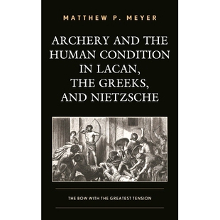 预订 Archery and the Human Condition in Lacan, the Greeks, and Nietzsche: The Bow with the Greatest Tension 拉康，希腊人