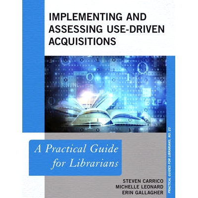 预订 Implementing and Assessing Use-Driven Acquisitions: A Practical Guide for Librarians 执行和评估使用驱动的收购：图书