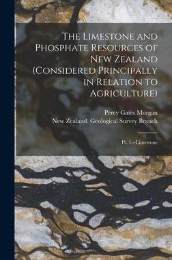 [预订]The Limestone and Phosphate Resources of New Zealand (considered Principally in Relation to Agricult 9781013420320