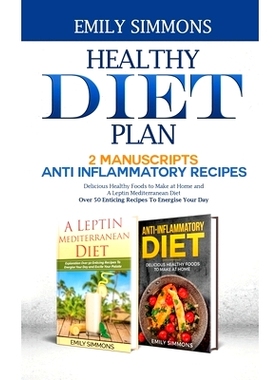 预订 Healthy Diet Plan: 2 Manuscripts: ANTI INFLAMMATORY RECIPES Delicious Healthy Foods to Make at Home And A Leptin Me