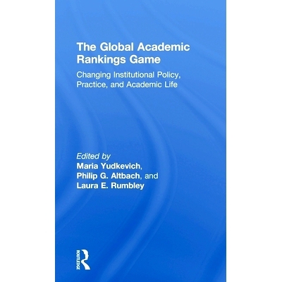 预订 The Global Academic Rankings Game: Changing Institutional Policy, Practice, and Academic Life 全球学术排名赛：改变