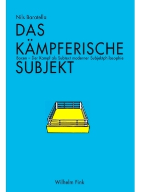 预订 Das kämpferische Subjekt: Boxen - Der Kampf als Subtext moderner Subjektphilosophie 好斗，框，战斗：现代主体哲学的
