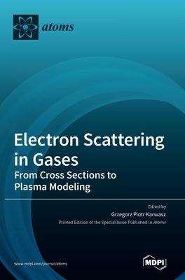 [预订]Electron Scattering in Gases: From Cross Sections to Plasma Modeling 9783036545578