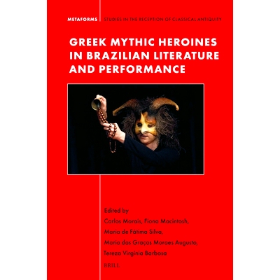 预订 Greek Mythic Heroines in Brazilian Literature and Performance 巴西文学和表演中的希腊神话女英雄: 9789004678460