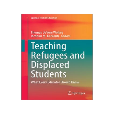 [预订]Teaching Refugees and Displaced Students: What Every Educator Should Know 9783031338335
