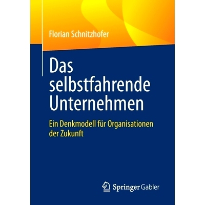 预订 Das selbstfahrende Unternehmen: Ein Denkmodell für Organisationen der Zukunft: 9783662630662