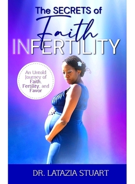 预订 The Secrets of Faith INfertility: An Untold Journey of Faith, Fertility, and Favor: 9780578298344