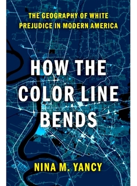 预订 How the Color Line Bends: The Geography of White Prejudice in Modern America 肤色线是如何弯曲的：现代美国白人偏见的
