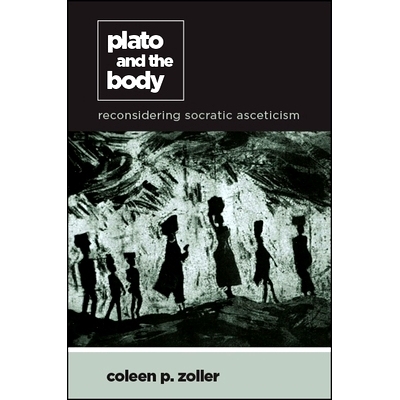 预订 Plato and the Body: Reconsidering Socratic Asceticism: 9781438470825