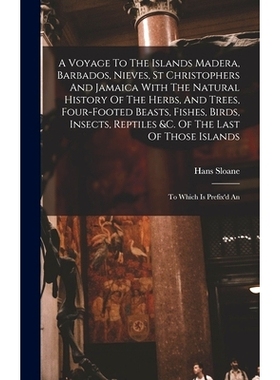 预订 A Voyage To The Islands Madera, Barbados, Nieves, St Christophers And Jamaica With The Natural History Of The Herbs