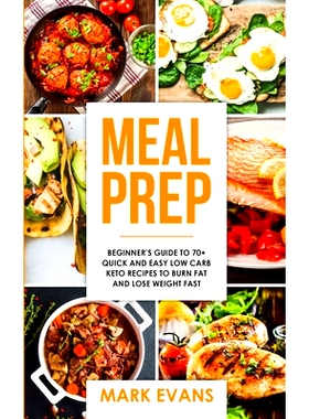 预订 Meal Prep: Beginner's Guide to 70+ Quick and Easy Low Carb Keto Recipes to Burn Fat and Lose Weight Fast (Meal Prep