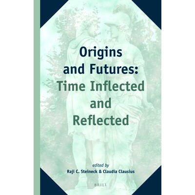 预订 Origins and Futures: Time Inflected and Reflected 起源和未来：时间屈折和反射: 9789004251687