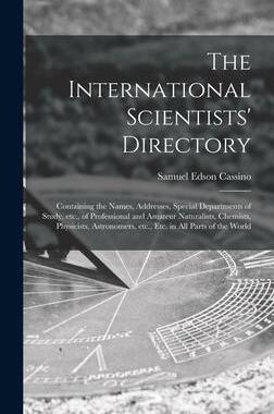 [预订]The International Scientists’ Directory: Containing the Names, Addresses, Special Departments of S 9781013610240