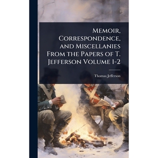 预订 Memoir, Correspondence, and Miscellanies From the Papers of T. Jefferson Volume 1-2: 9781024081220