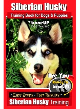 预订 Siberian Husky Training Book for Dogs & Puppies by BoneUP Dog Training: Are You Ready to Bone Up? Easy Steps * Fast