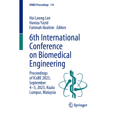 预订 6th International Conference on Biomedical Engineering: Proceedings of ICoBE 2023, September 4–5, 2023, Kuala Lump