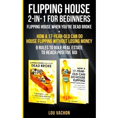 预订 Flipping House 2-In-1 For Beginners: Flipping House When You’re Dead Broke + How a 17-Year-Old Can Do House Flippi