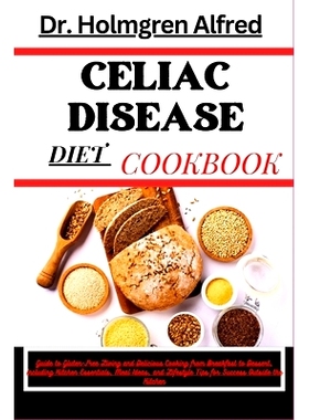 预订 Celiac Disease Diet Cookbook: Guide to Gluten-Free Living and Delicious Cooking from Breakfast to Dessert, Includin