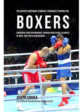 预订 The Novices Guidebook To Mental Toughness Training For Boxers: Enhancing Your Performance Through Meditation, Calmn
