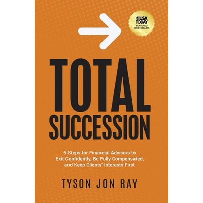 预订 Total Succession: 5 Steps for Financial Advisors to Exit Confidently, Be Fully Compensated, and Keep Clients’ Inte