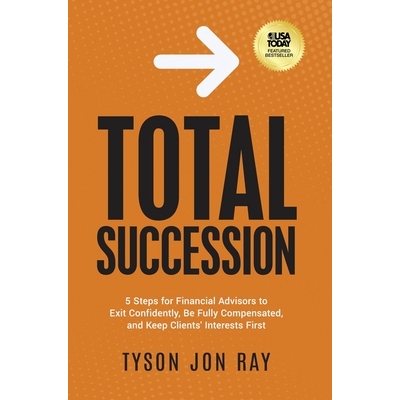 预订 Total Succession: 5 Steps for Financial Advisors to Exit Confidently, Be Fully Compensated, and Keep Clients’ Inte