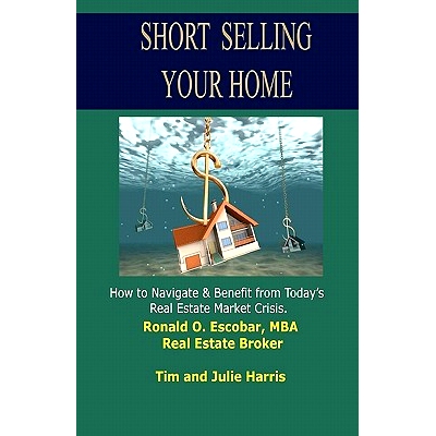 预订 Short Selling Your Home: How to Navigate and Benefit from today’s Real Estate Market Crash: 9781453825570