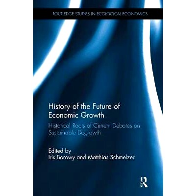 预订 History of the Future of Economic Growth: Historical Roots of Current Debates on Sustainable Degrowth: 978113849967