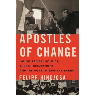 预订 Apostles of Change: Latino Radical Politics, Church Occupations, and the Fight to Save the Barrio 变革的使徒：拉丁
