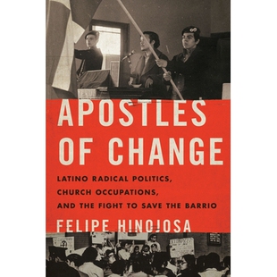 预订 Apostles of Change: Latino Radical Politics, Church Occupations, and the Fight to Save the Barrio 变革的使徒：拉丁