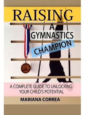 预订 Raising a Gymnastics Champion: A complete guide to unlocking your childs potential: 9781501048548