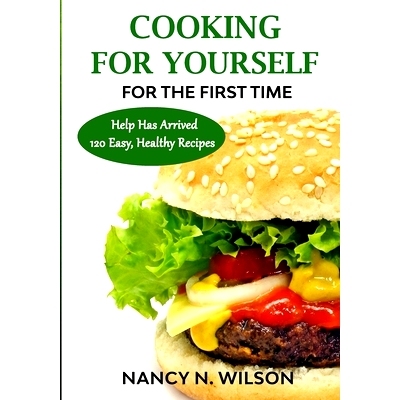 预订 COOKING FOR YOURSELF for the First Time: Help Has Arrived - 120 Easy, Healthy Recipes: 9781733094177
