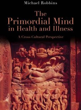 【预订】The Primordial Mind in Health and Illness