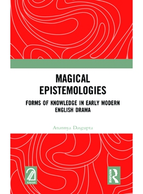 预订 Magical Epistemologies: Forms of Knowledge in Early Modern English Drama 魔术认识论：早期现代英语戏剧的知识形式: 97