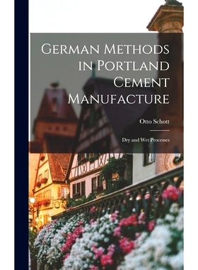 预订 German Methods in Portland Cement Manufacture; dry and wet Processes: 9781019182994